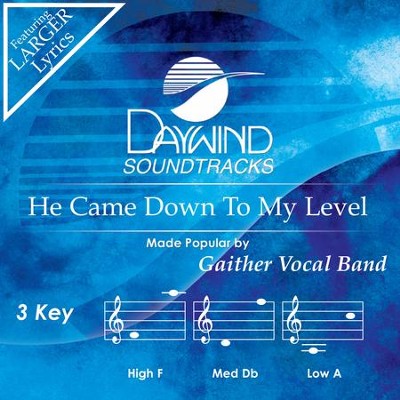 He Came Down To My Level  [Music Download] -     By: Gaither Vocal Band
