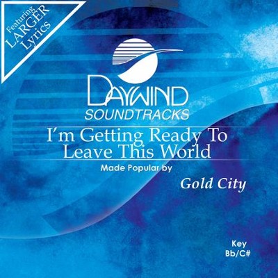 I'm Getting Ready To Leave This World  [Music Download] -     By: Gold City

