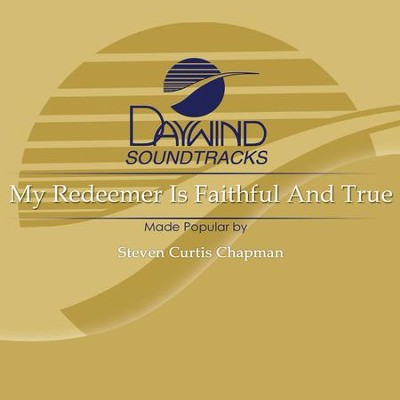 My Redeemer Is Faithful And True  [Music Download] -     By: Steven Curtis Chapman
