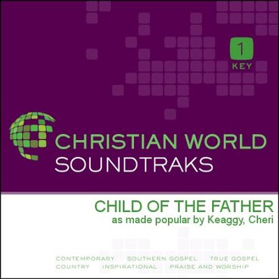 Child Of The Father  [Music Download] -     By: Cheri Keaggy
