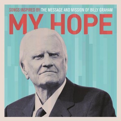 My Hope: Songs Inspired By The Message And Mission Of Billy Graham  [Music Download] -     By: Various Artists
