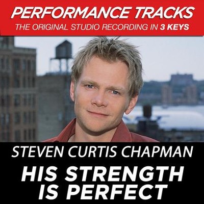 His Strength Is Perfect (Key-G-Bb-Premiere Performance Plus)  [Music Download] -     By: Steven Curtis Chapman
