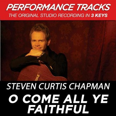 O Come All Ye Faithful (Premiere Performance Plus Track)  [Music Download] -     By: Steven Curtis Chapman
