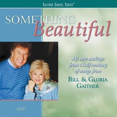 Something Beautiful / I Am Loved / We Have This Moment, Today (Something Beautiful (2007) Album Version)  [Music Download] -     By: Bill Gaither, Gloria Gaither, Homecoming Friends

