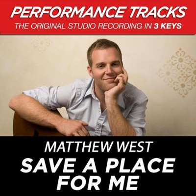 Save A Place For Me (Premiere Performance Plus Track)  [Music Download] -     By: Matthew West
