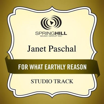 For What Earthly Reason (High Key Performance Track Without Background Vocals)  [Music Download] -     By: Janet Paschal

