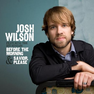 Before The Morning  [Music Download] -     By: Josh Wilson
