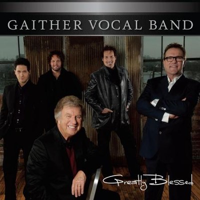 Greatly Blessed, Highly Favored  [Music Download] -     By: Gaither Vocal Band
