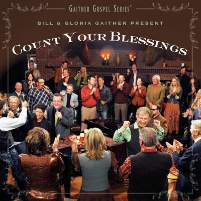 Count Your Blessings  [Music Download] -     By: Bill Gaither, Gloria Gaither, Homecoming Friends
