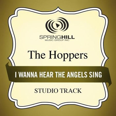 I Wanna Hear The Angels Sing (High Key Performance Track Without Background Vocals)  [Music Download] -     By: The Hoppers
