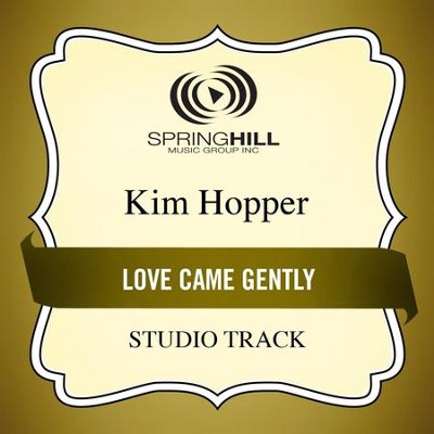 Love Came Gently (Medium Key Performance Track With Background Vocals)  [Music Download] -     By: Kim Hopper
