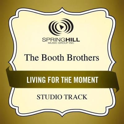 Living For The Moment (Medium Key Performance Track With Background Vocals)  [Music Download] -     By: The Booth Brothers
