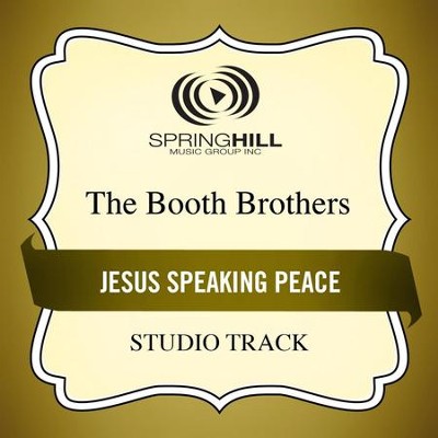 Jesus Speaking Peace (Studio Track)  [Music Download] -     By: The Booth Brothers
