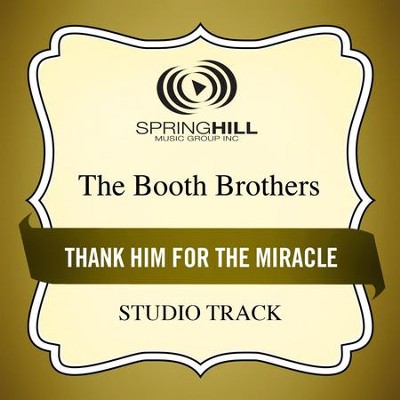 Thank Him For The Miracle (Low Key Performance Track Without Background Vocals)  [Music Download] -     By: The Booth Brothers
