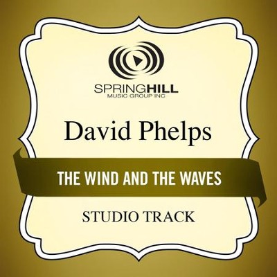 The Wind And The Waves (Medium Key Performance Track Without Background Vocals)  [Music Download] -     By: David Phelps
