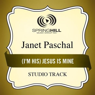 (I'm His) Jesus Is Mine (Studio Track)  [Music Download] -     By: Janet Paschal
