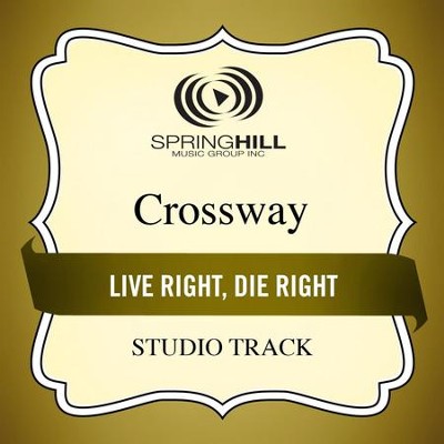 Live Right, Die Right (Medium Key Performance Track Without Background Vocals)  [Music Download] -     By: CrossWay
