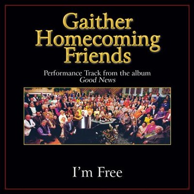 I'm Free Performance Tracks  [Music Download] -     By: Bill Gaither, Gloria Gaither, Homecoming Friends
