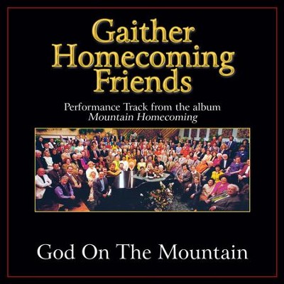 God On the Mountain (Low Key Performance Track Without Background Vocals)  [Music Download] -     By: Bill Gaither, Gloria Gaither, Homecoming Friends

