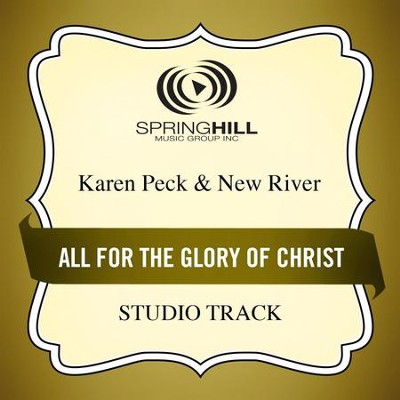 All for the Glory of Christ  [Music Download] -     By: Karen Peck & New River
