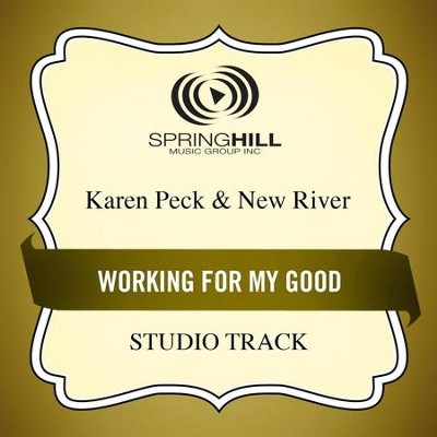 Working for My Good (Medium Key Performance Track Without Background Vocals)  [Music Download] -     By: Karen Peck & New River
