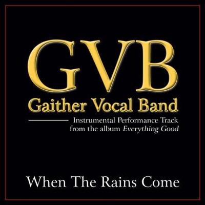 When the Rains Come (High Key Performance Track Without Background Vocals)  [Music Download] -     By: Gaither Vocal Band

