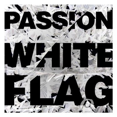White Flag (feat. Chris Tomlin)  [Music Download] -     By: Passion, Chris Tomlin
