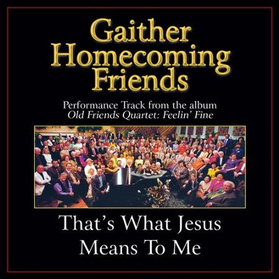 That's What Jesus Means to Me (High Key Performance Track Without Background Vocals)  [Music Download] -     By: Bill Gaither, Gloria Gaither
