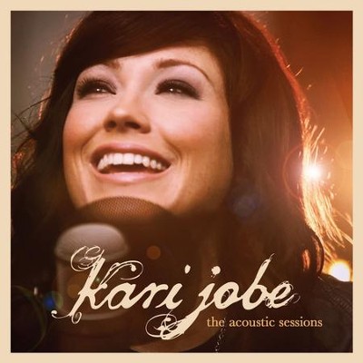 The Acoustic Sessions  [Music Download] -     By: Kari Jobe
