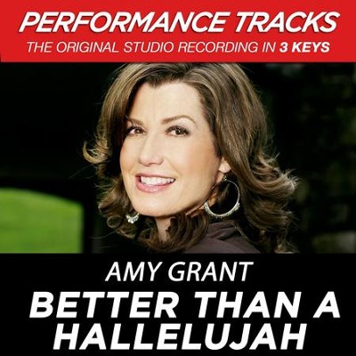 Better Than A Hallelujah (Low Key Performance Track Without Background Vocals)  [Music Download] -     By: Amy Grant
