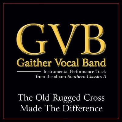 The Old Rugged Cross Made the Difference (Original Key Performance Track With Background Vocals)  [Music Download] -     By: Gaither Vocal Band
