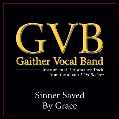 Sinner Saved By Grace Performance Tracks  [Music Download] -     By: Gaither Vocal Band
