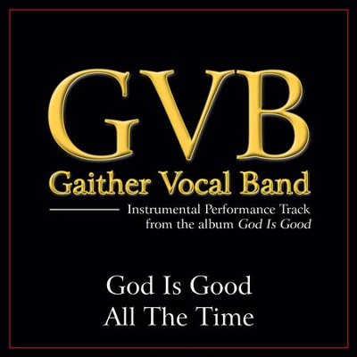 God Is Good All the Time (Original Key Performance Track With Background Vocals)  [Music Download] -     By: Gaither Vocal Band
