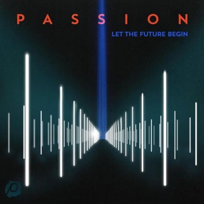 Passion: Let the Future Begin  [Music Download] -     By: Passion
