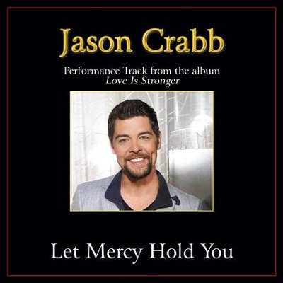 Let Mercy Hold You Performance Tracks  [Music Download] -     By: Jason Crabb
