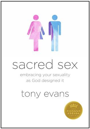 Sacred Sex Embracing Your Sexuality As God Designed It New Edition