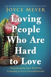 Loving People Who Are Hard to Love: Transforming Your World by Learning to Love Unconditionally / Large type / large print edition