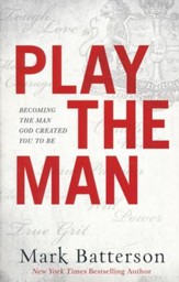 Play the Man: Becoming the Man God Created You to Be - Slightly Imperfect