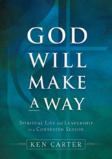 God Will Make a Way: Spiritual Life and Leadership in a Contested Season