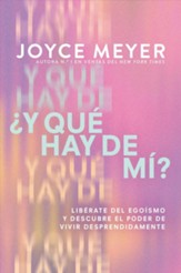 ¿Y qué hay de mí? Libérate del egoísmo y descubre el poder de vivir desprendidamente (What About Me?)