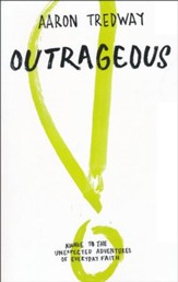 Outrageous: Awake to the Unexpected Adventures of Everyday Faith