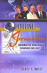 Dateline-Jerusalem: Dramatic Dialogue Sermons For Lent