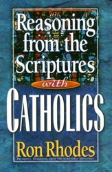 Reasoning from the Scriptures with Catholics