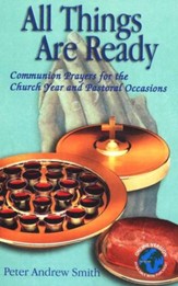All Things Are Ready: Communion Prayers for the Church Year and Pastoral Occasions
