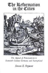 The Reformation in the Cities: The Appeal of Protestantism to 16th Century Germany & Switzerland