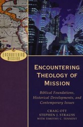 Encountering Theology of Mission: Biblical Foundations, Historical Developments, and Contemporary Issues