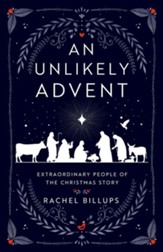 An Unlikely Advent: Extraordinary People of the Christmas Story