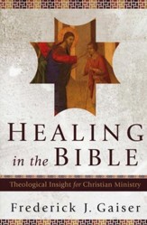 Healing in the Bible: Theological Insight for Christian Ministry