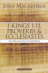 1 Kings 1 to 11, Proverbs, and Ecclesiastes, John MacArthur Study Guides