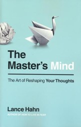 The Master's Mind: The Art of Reshaping Your Thoughts